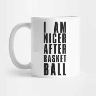 I Am Nicer After Basketball - Basketball Shirt Mug